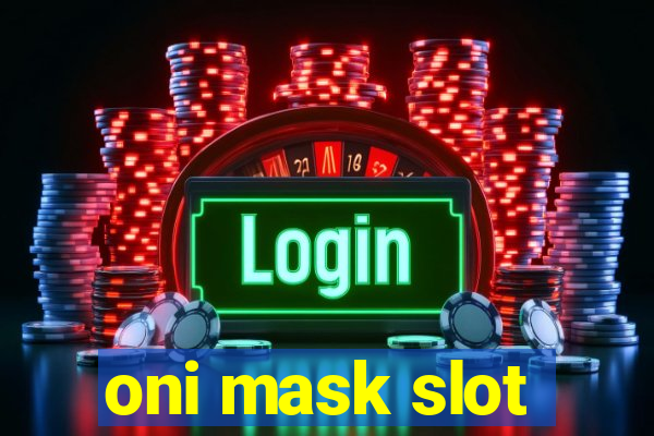 oni mask slot