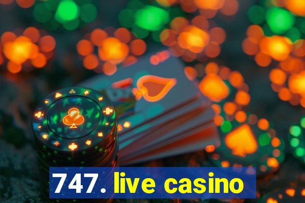 747. live casino