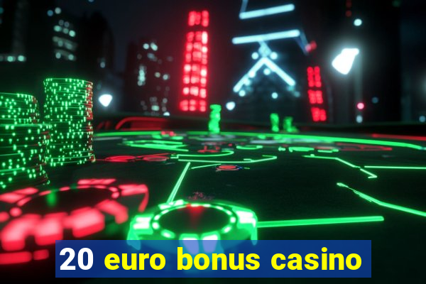 20 euro bonus casino