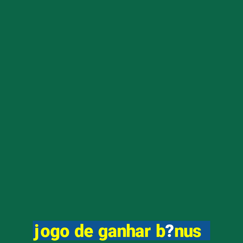 jogo de ganhar b?nus