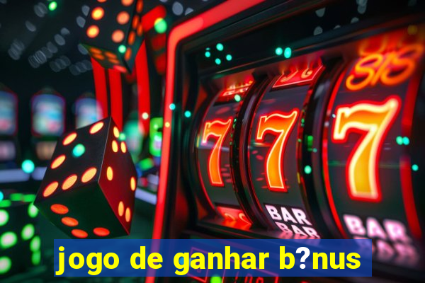 jogo de ganhar b?nus