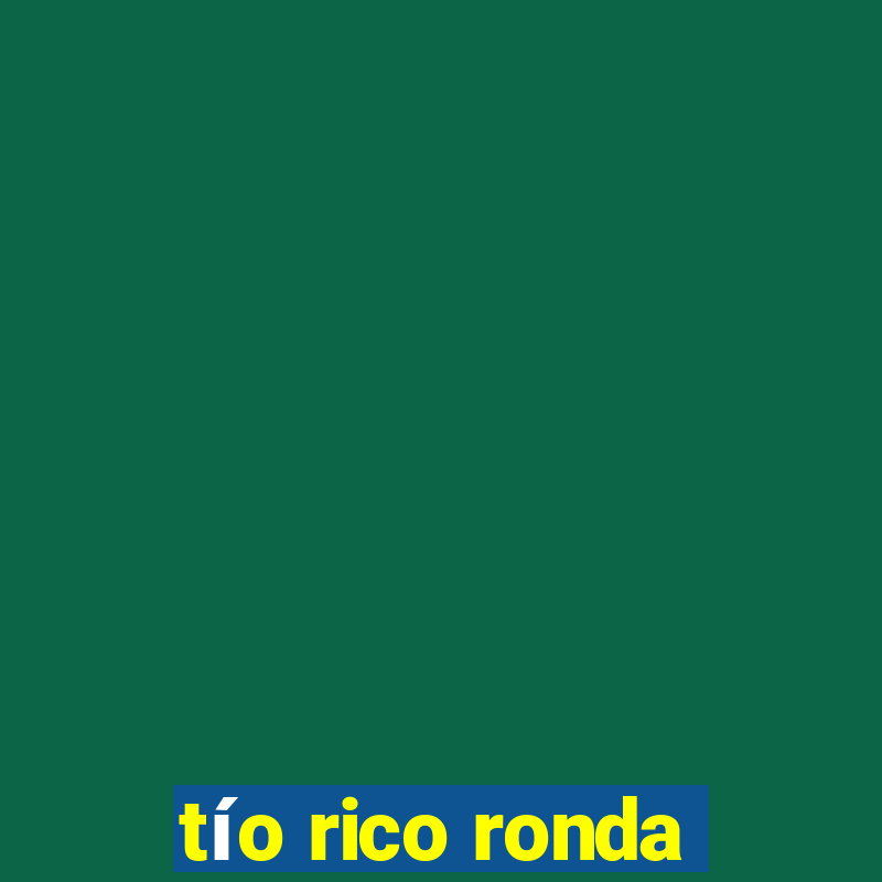 tío rico ronda