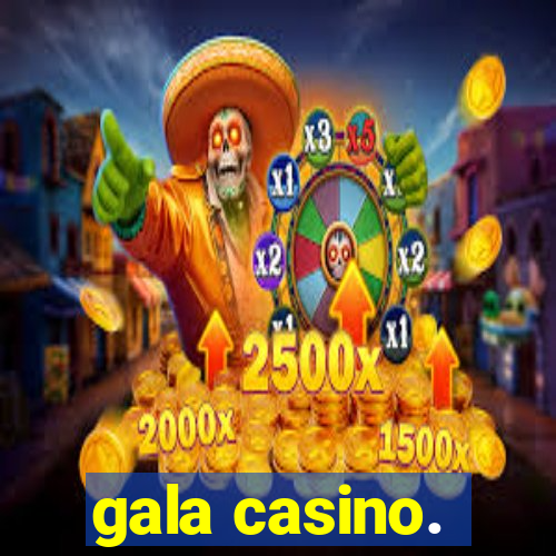 gala casino.