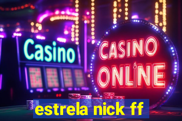 estrela nick ff