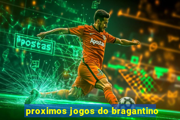 proximos jogos do bragantino