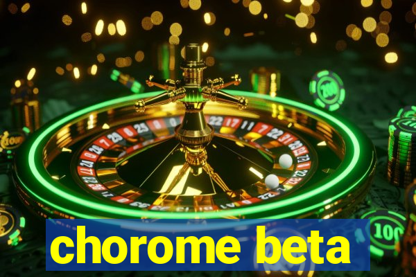 chorome beta