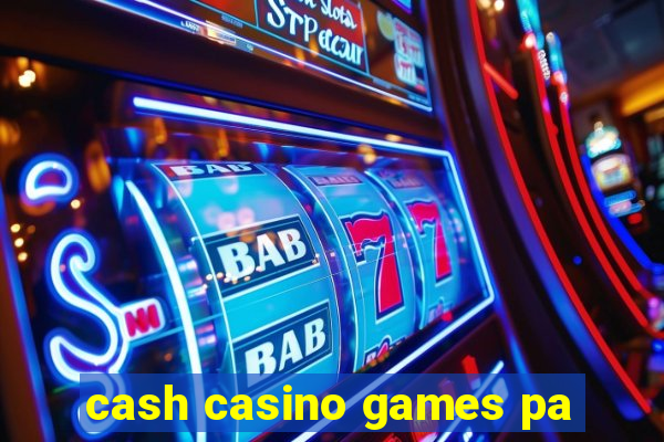 cash casino games pa