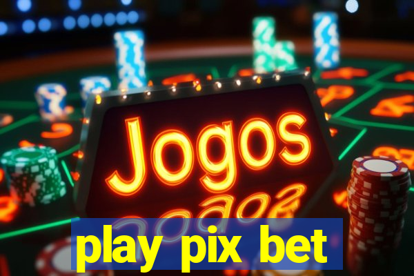 play pix bet