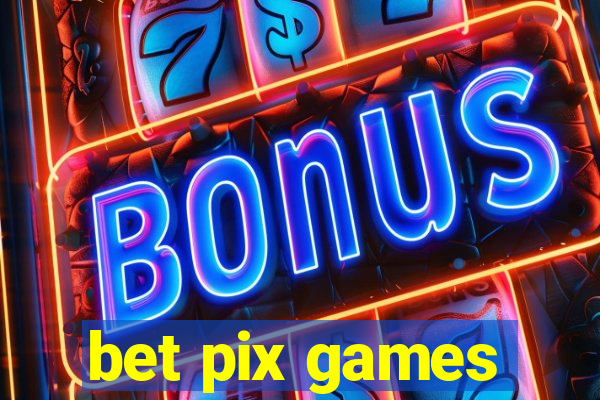 bet pix games