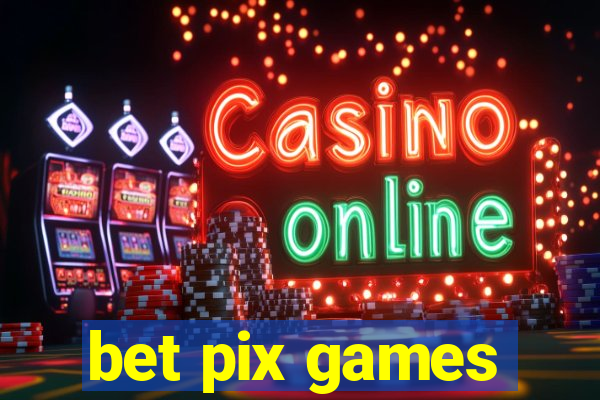 bet pix games