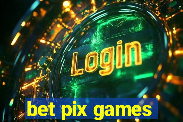 bet pix games