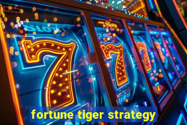 fortune tiger strategy