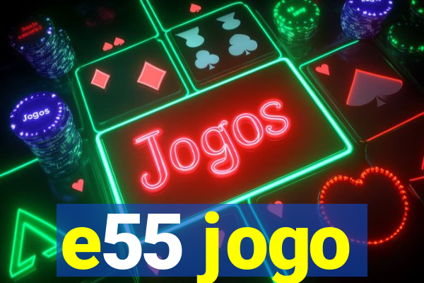 e55 jogo