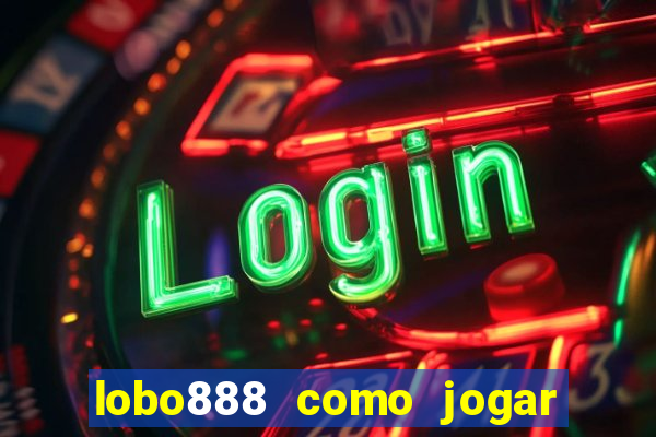 lobo888 como jogar fortune tiger