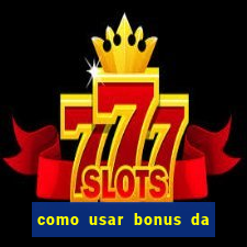 como usar bonus da vai de bet