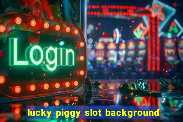 lucky piggy slot background