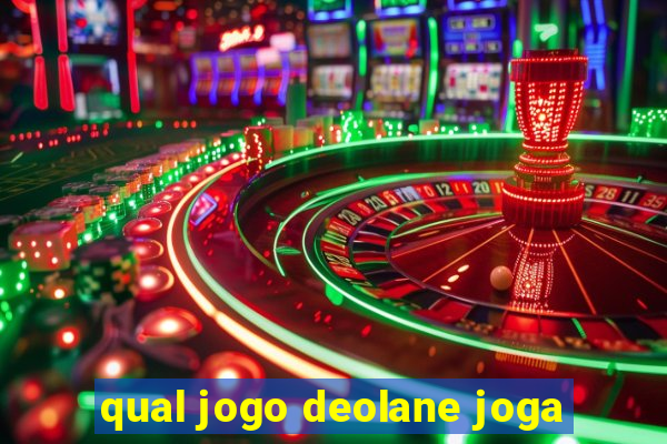 qual jogo deolane joga