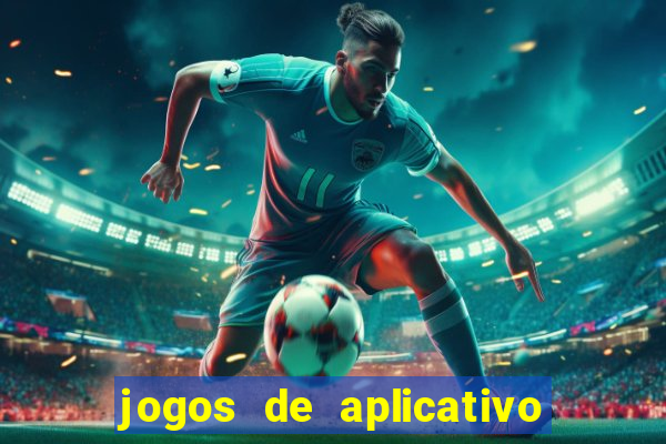 jogos de aplicativo que ganha dinheiro