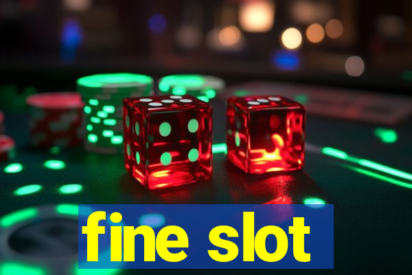 fine slot