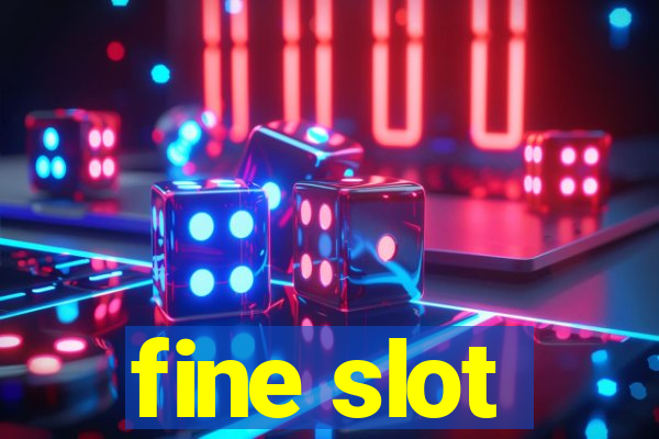 fine slot