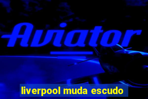 liverpool muda escudo