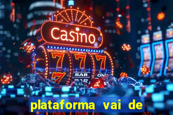 plataforma vai de bet é confiável