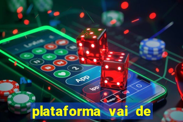 plataforma vai de bet é confiável