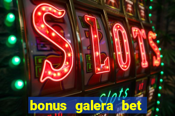 bonus galera bet como funciona