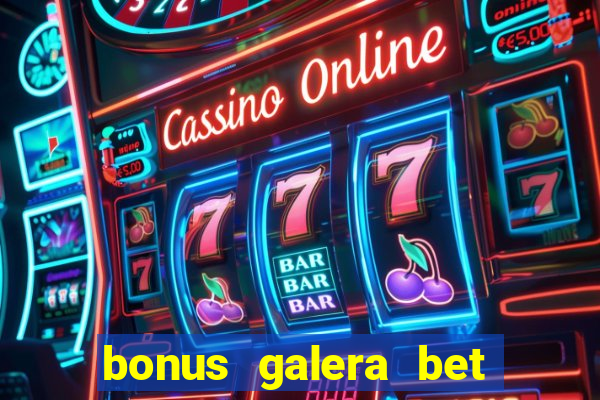 bonus galera bet como funciona