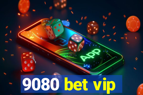 9080 bet vip