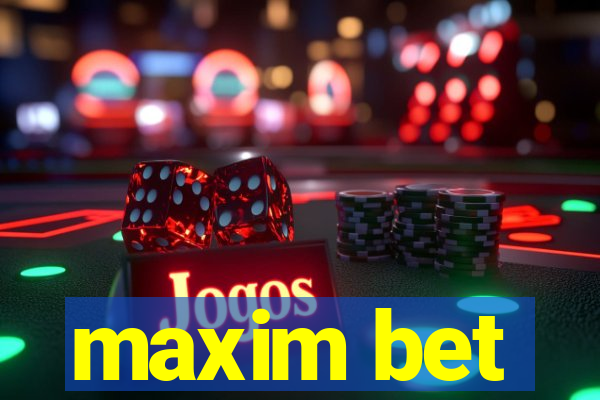 maxim bet