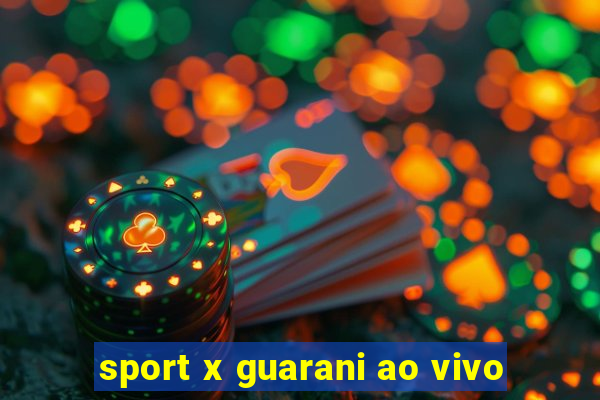 sport x guarani ao vivo