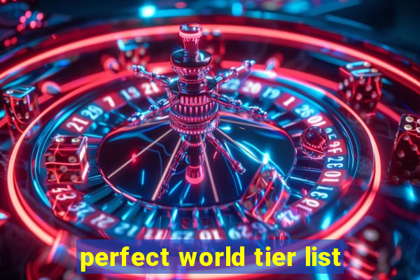 perfect world tier list