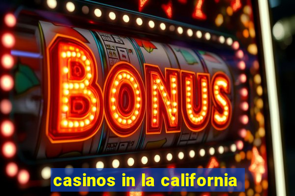 casinos in la california