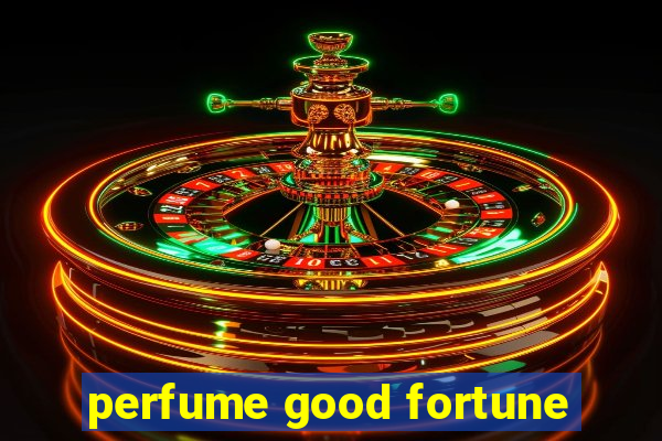 perfume good fortune