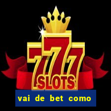 vai de bet como sacar bonus