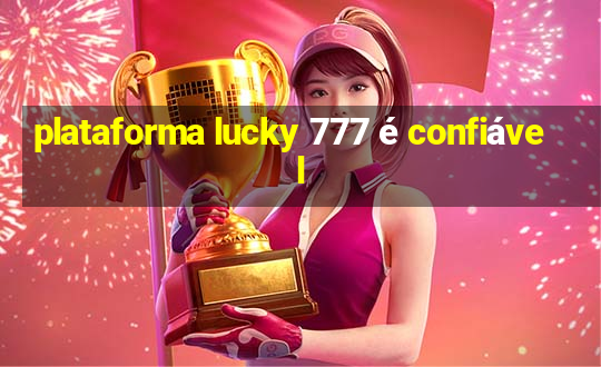 plataforma lucky 777 é confiável