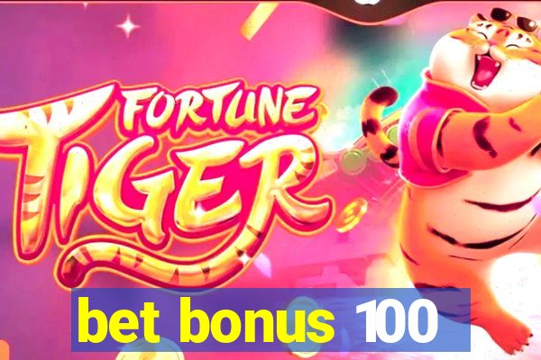 bet bonus 100