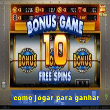 como jogar para ganhar