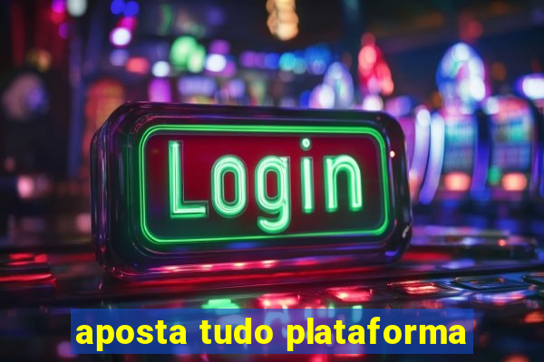 aposta tudo plataforma