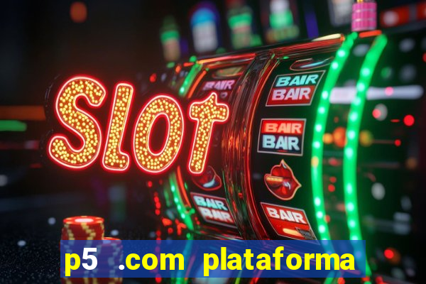 p5 .com plataforma de jogos