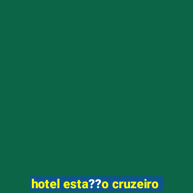 hotel esta??o cruzeiro