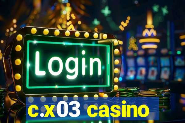 c.x03 casino