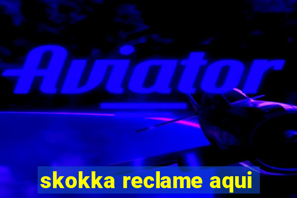 skokka reclame aqui