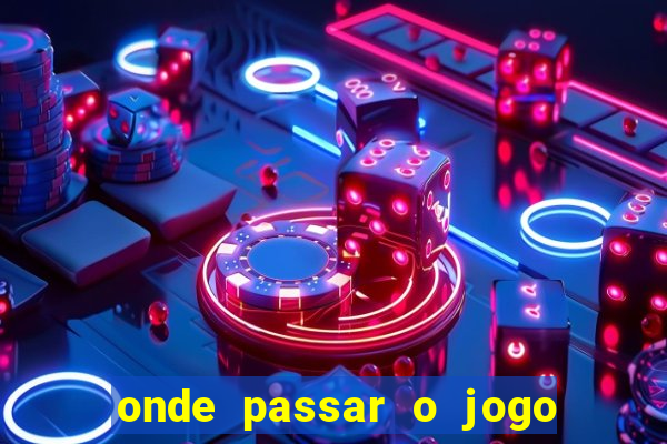 onde passar o jogo da champions