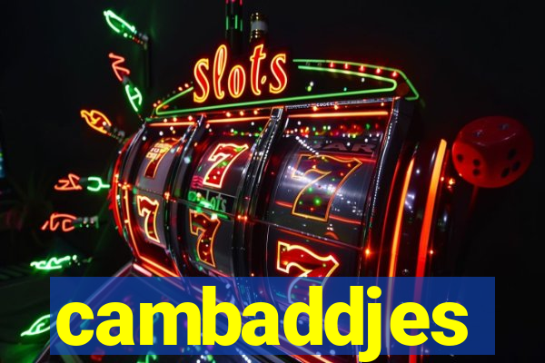 cambaddjes