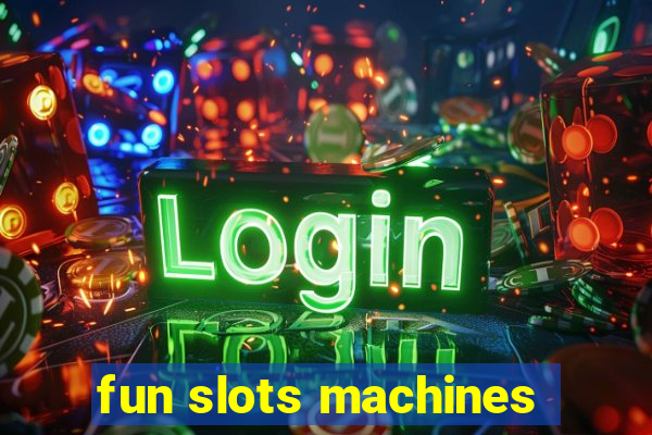 fun slots machines