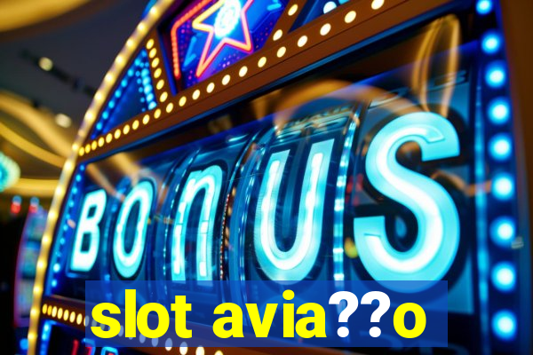 slot avia??o