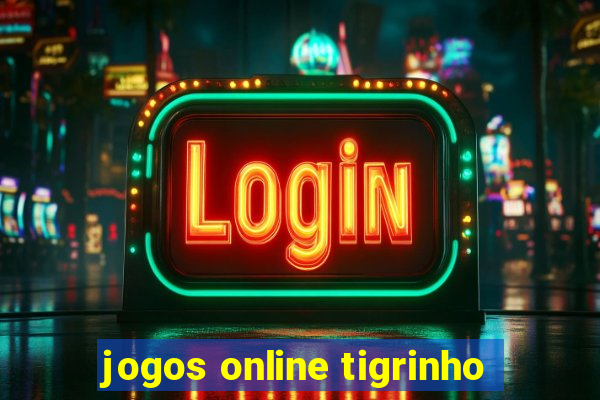 jogos online tigrinho