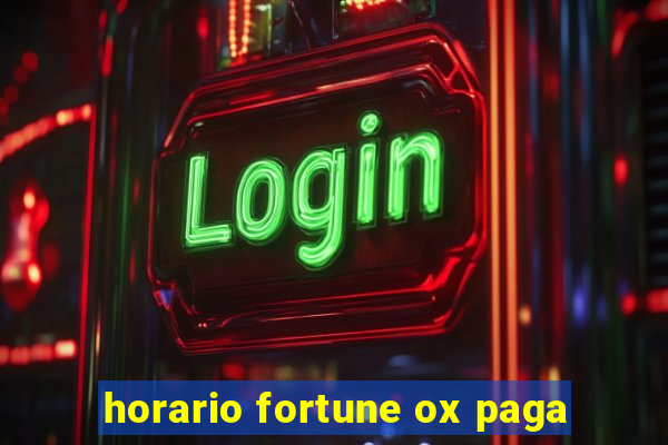 horario fortune ox paga